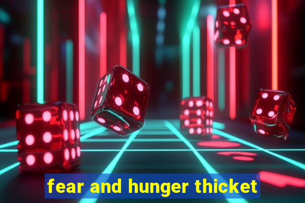 fear and hunger thicket